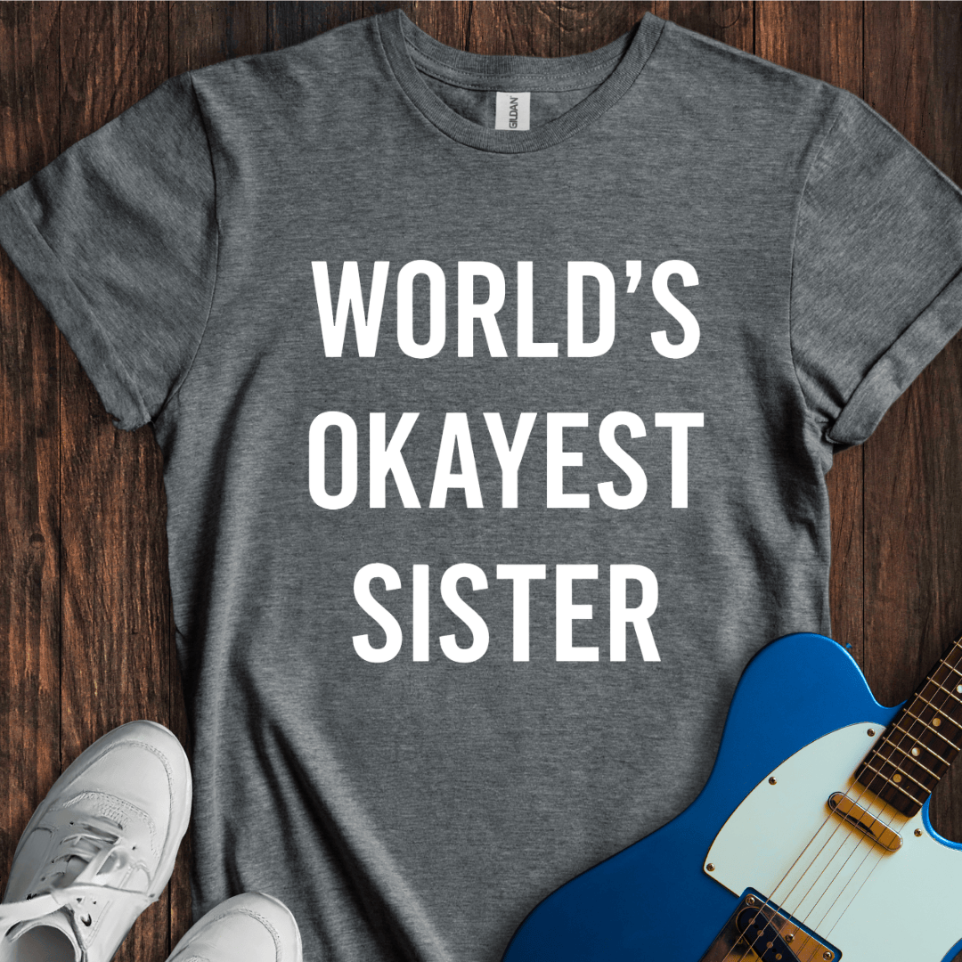 World's Okayest Sister T-Shirt