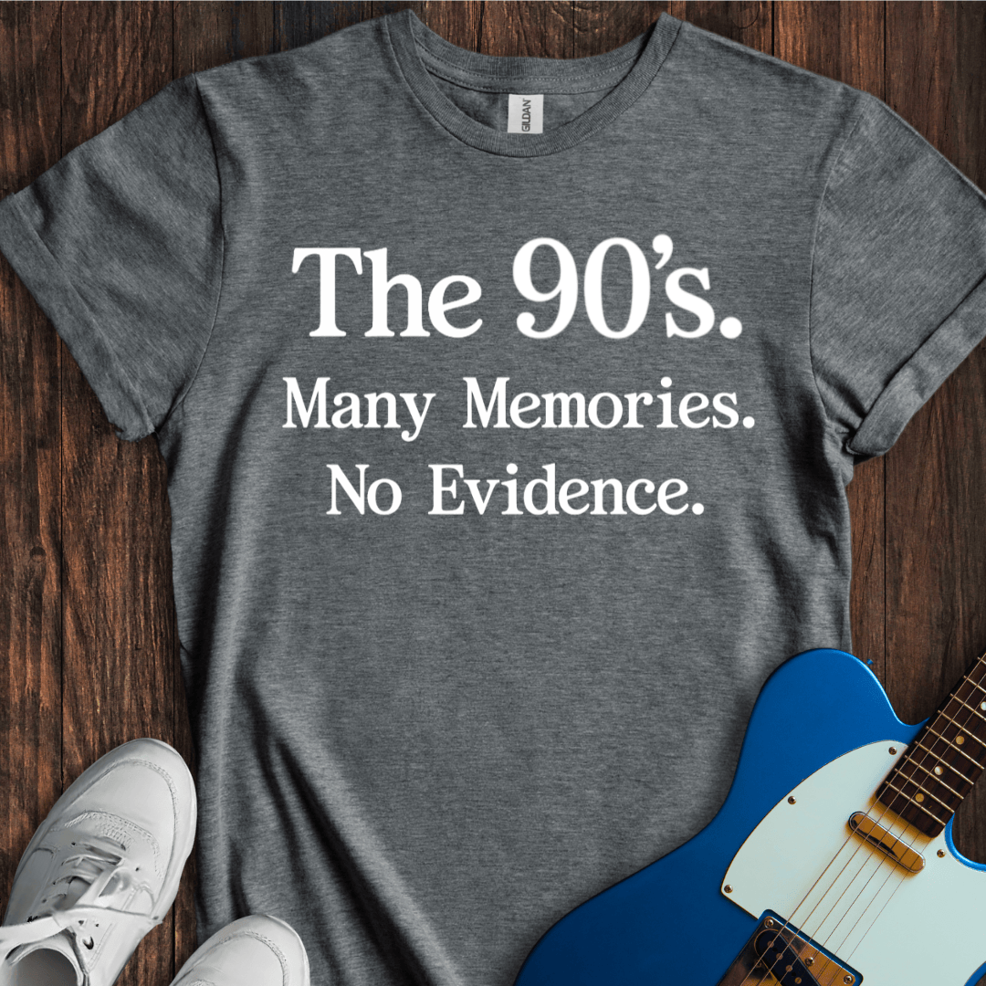 Many Memories, No Evidence... (The 90's) T-Shirt