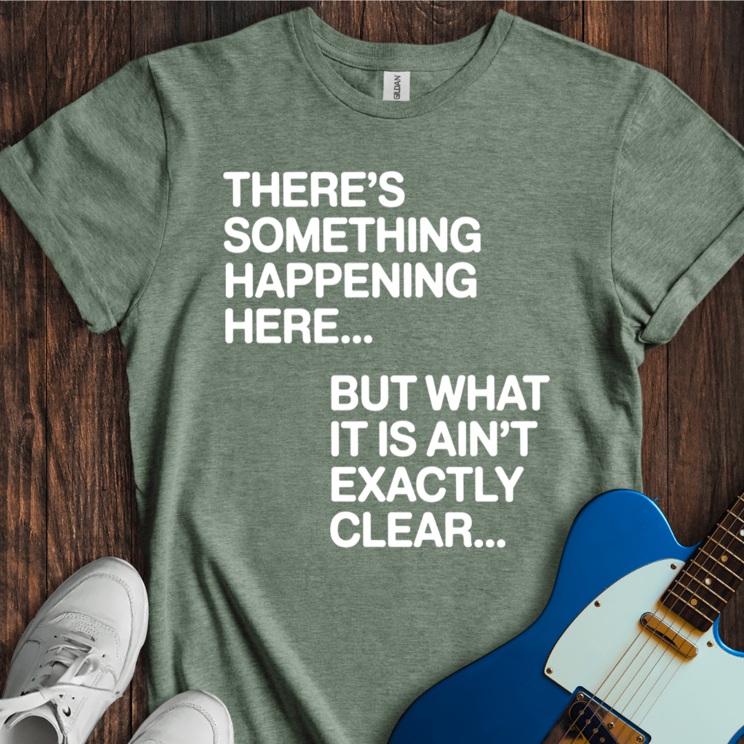 There's Something Happening Here... (II) T-Shirt