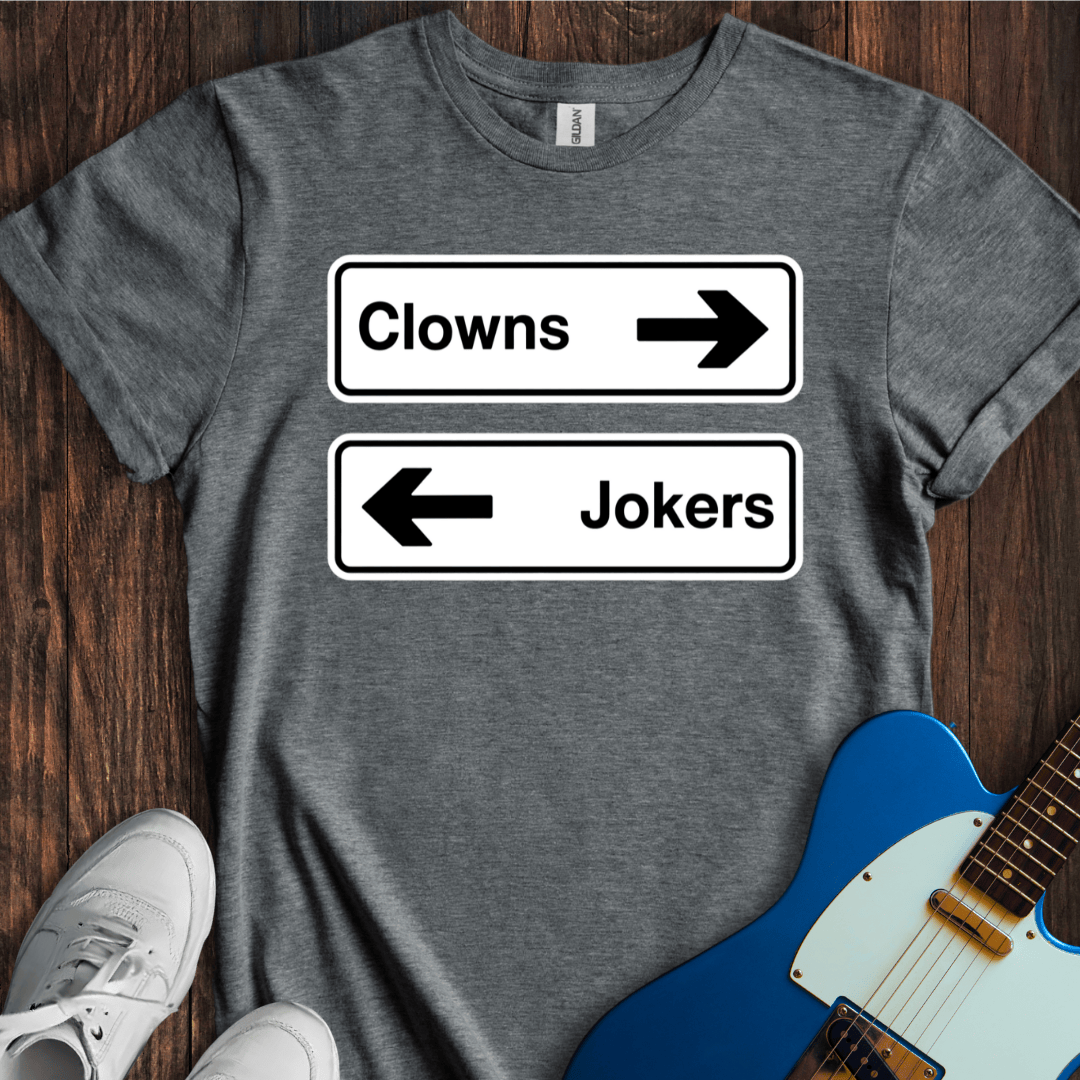 Clowns To The Left Of Me, Jokers To The Right... T-Shirt
