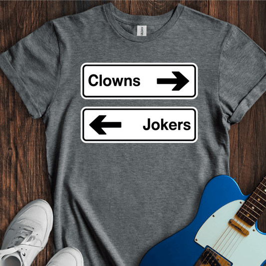 Clowns To The Left Of Me, Jokers To The Right... T-Shirt