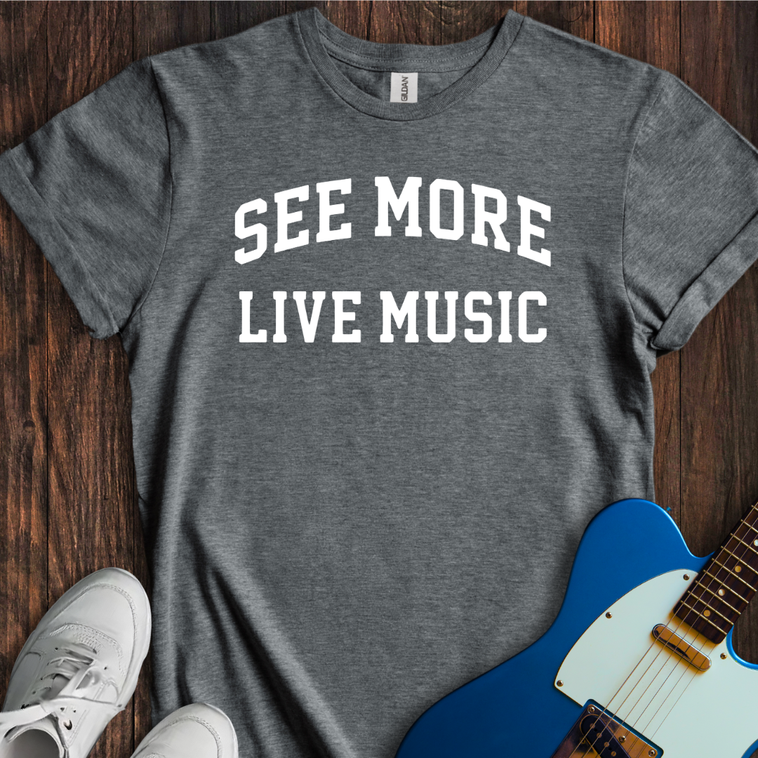 See More Live Music T-Shirt
