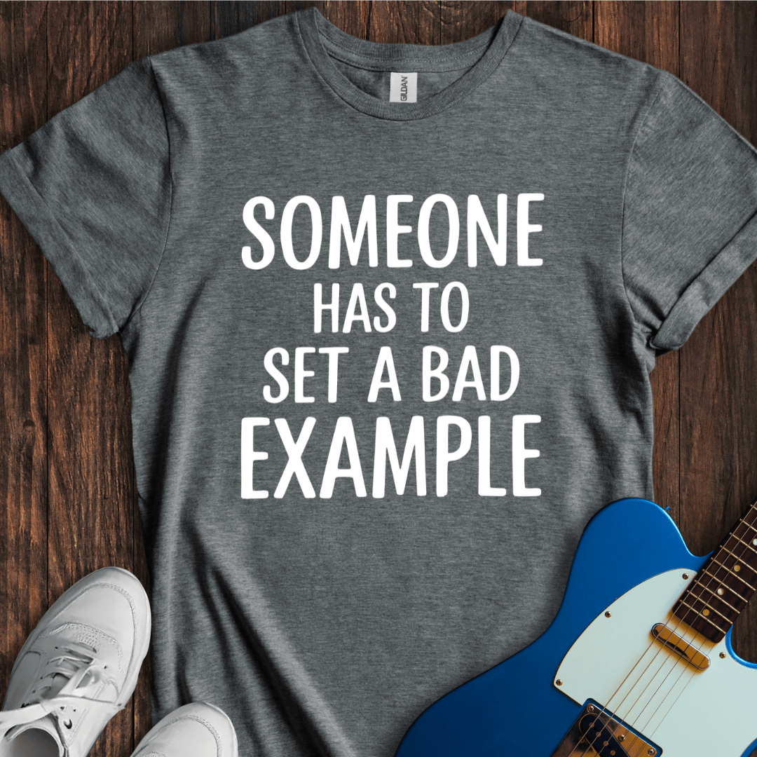 A Bad Example T-Shirt