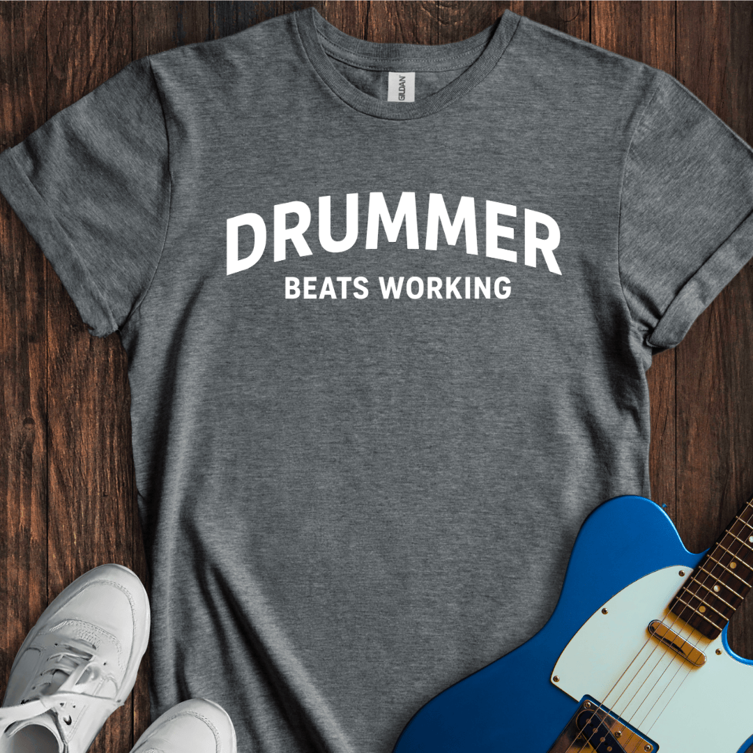 Drummer (Beats Working) T-Shirt
