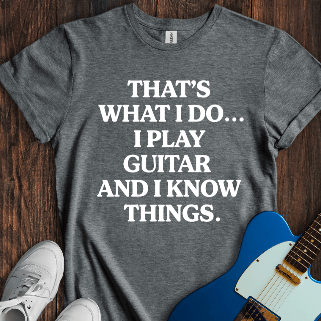 That's What I Do... (Play Guitar) T-Shirt
