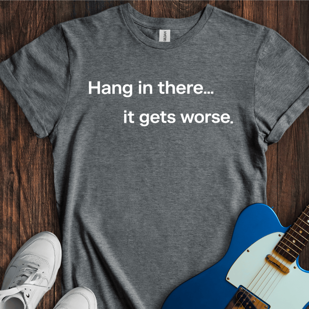 Hang In There... T-Shirt