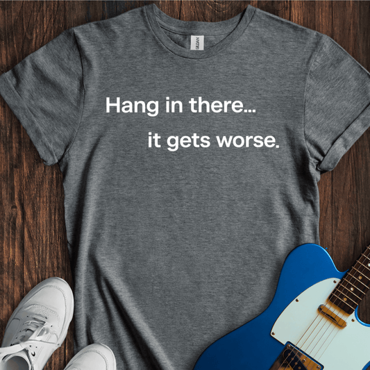 Hang In There... T-Shirt