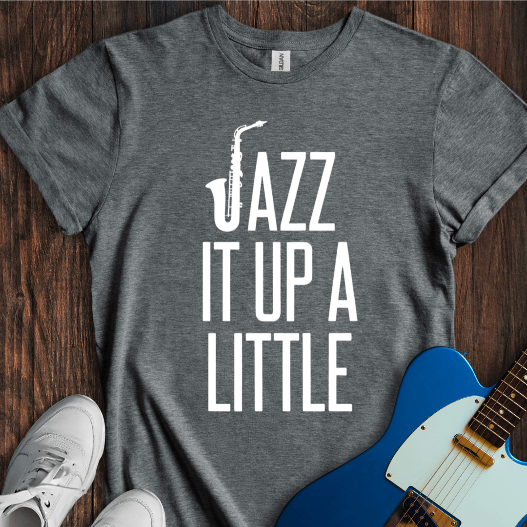 Jazz It Up A Little T-Shirt