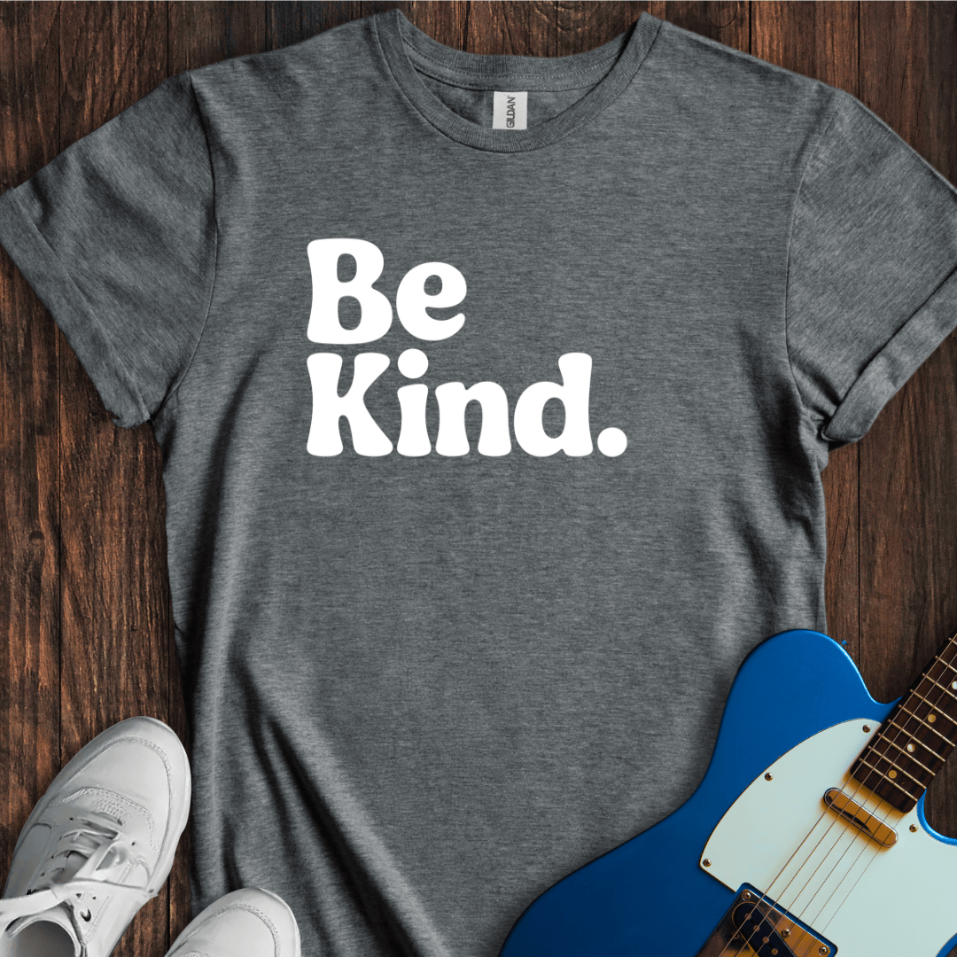 Be Kind. T-Shirt
