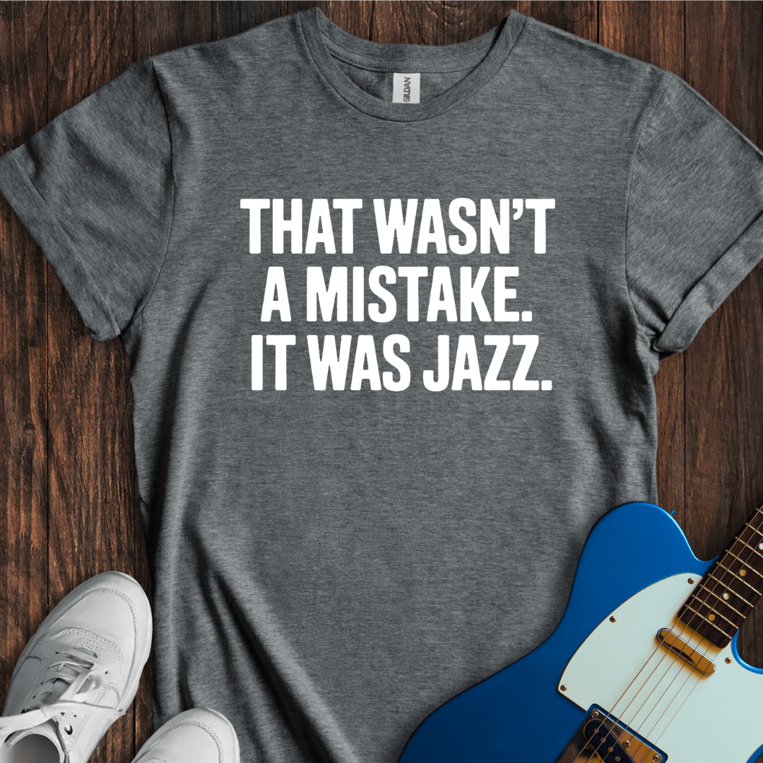 Not A Mistake (Jazz) T-Shirt