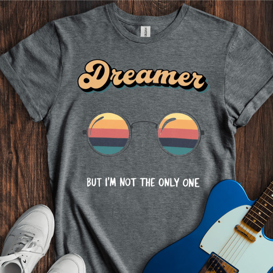 You May Say I'm A Dreamer (II) T-Shirt