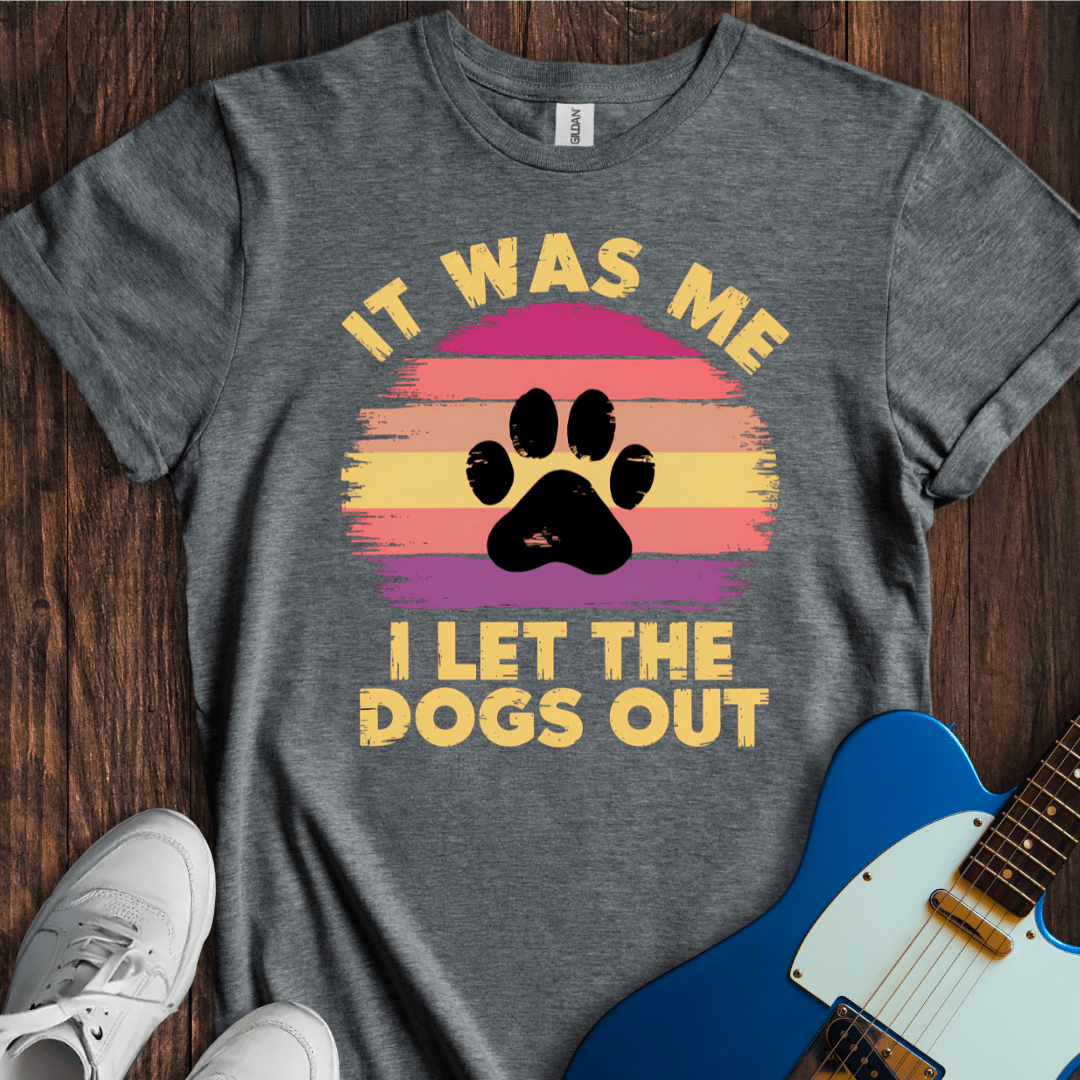 I Let The Dogs Out (II) T-Shirt