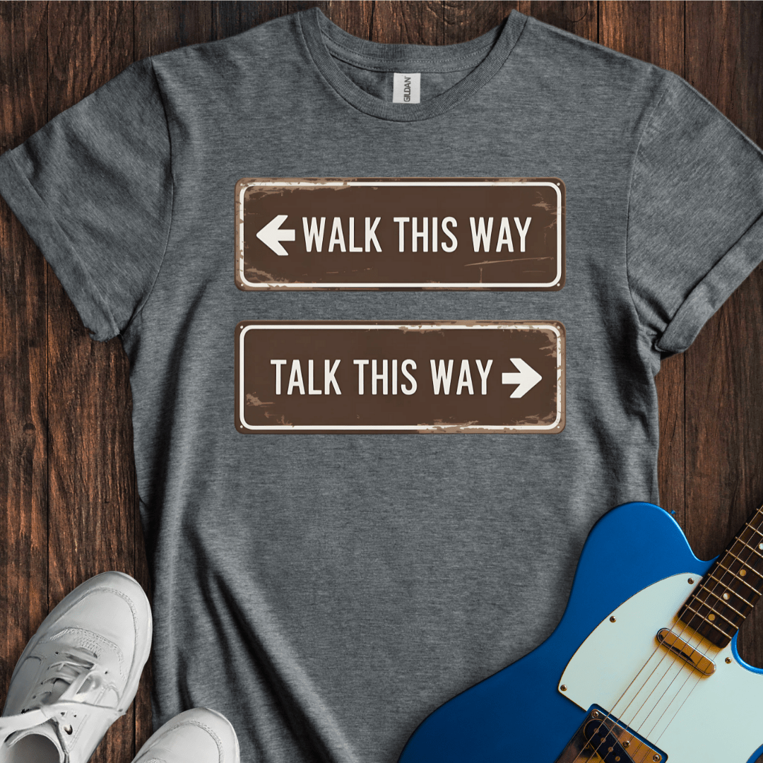 Walk This Way, Talk This Way... T-Shirt