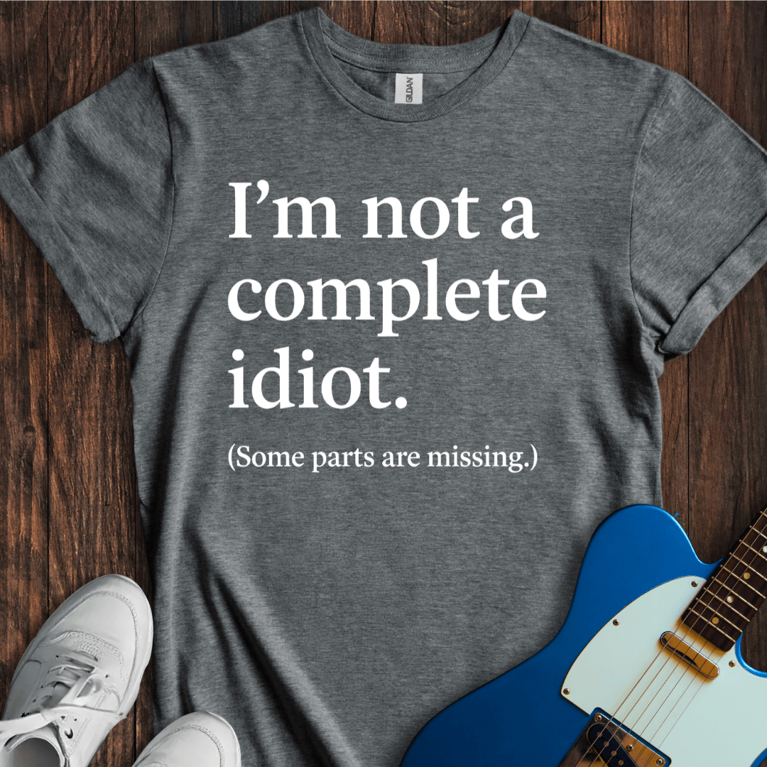 Not A Complete Idiot T-Shirt