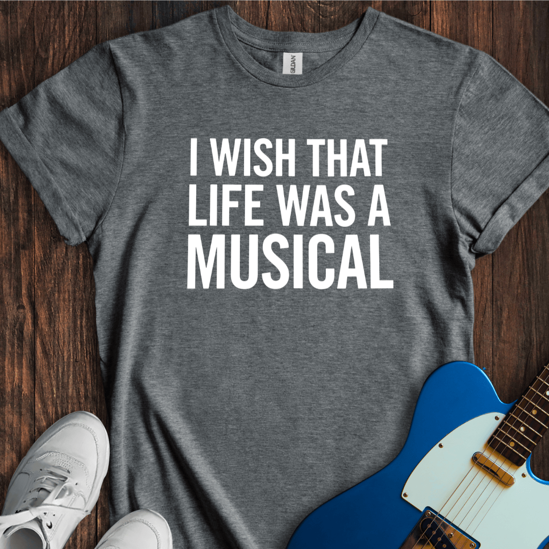 Life As A Musical T-Shirt