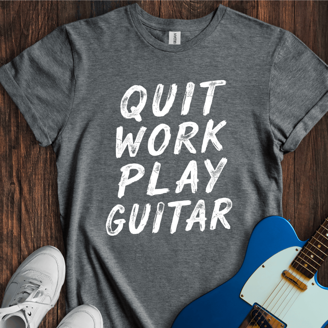 Quit Work, Play Guitar T-Shirt