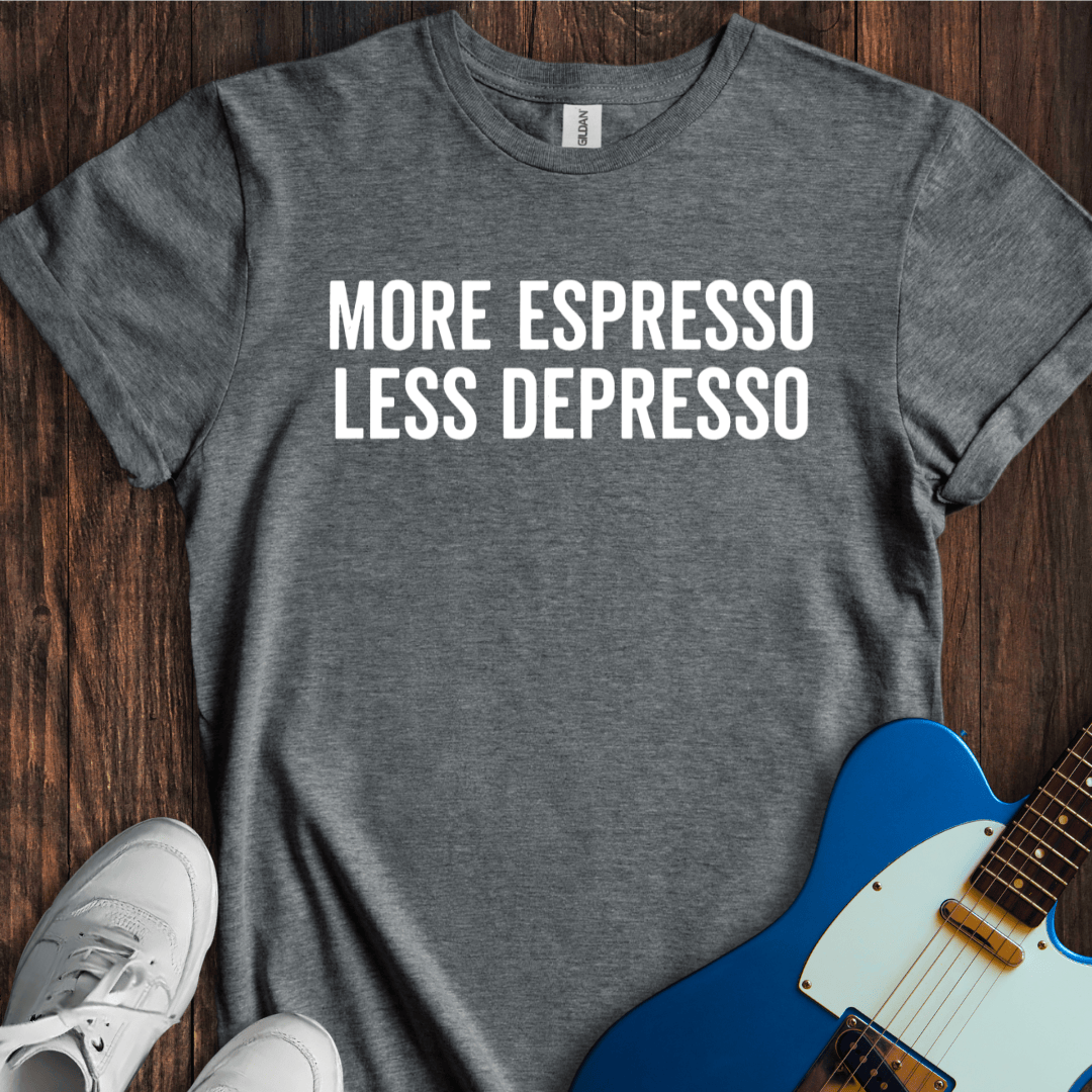 More Espresso, Less Depresso T-Shirt