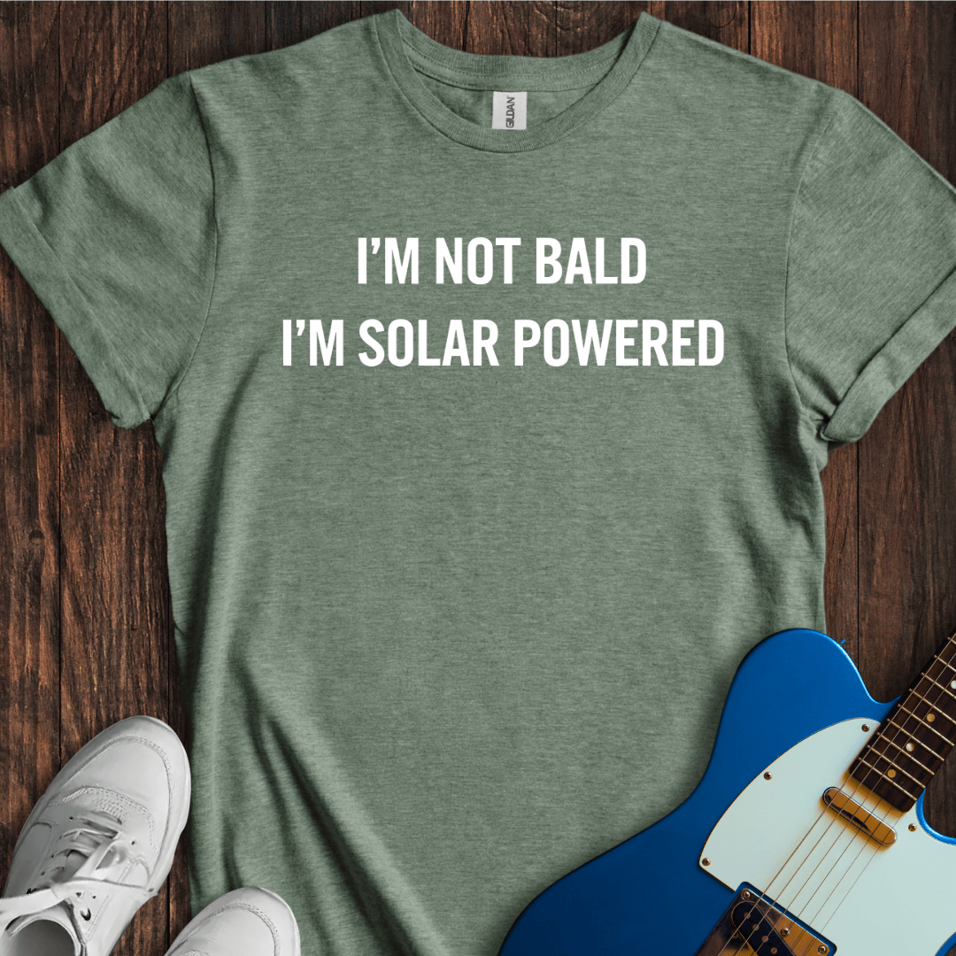 Not Bald, Solar-Powered... T-Shirt