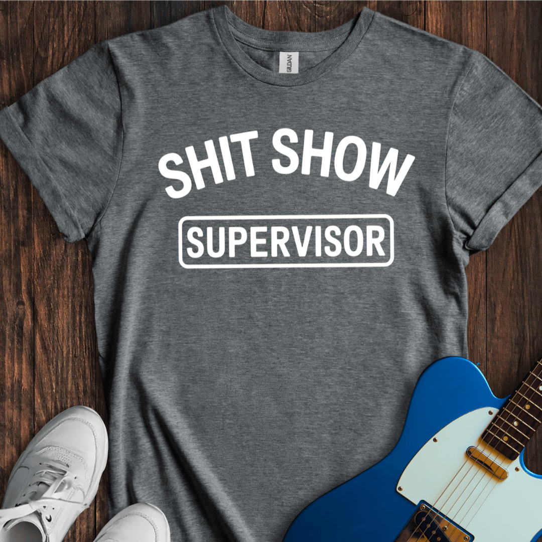Shit Show Supervisor T-Shirt