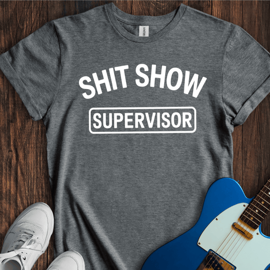 Shit Show Supervisor T-Shirt