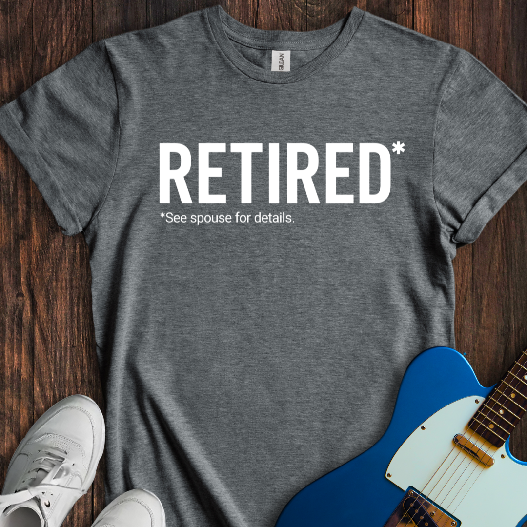 Retired (See Spouse For Details) T-Shirt