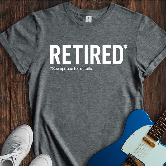 Retired (See Spouse For Details) T-Shirt