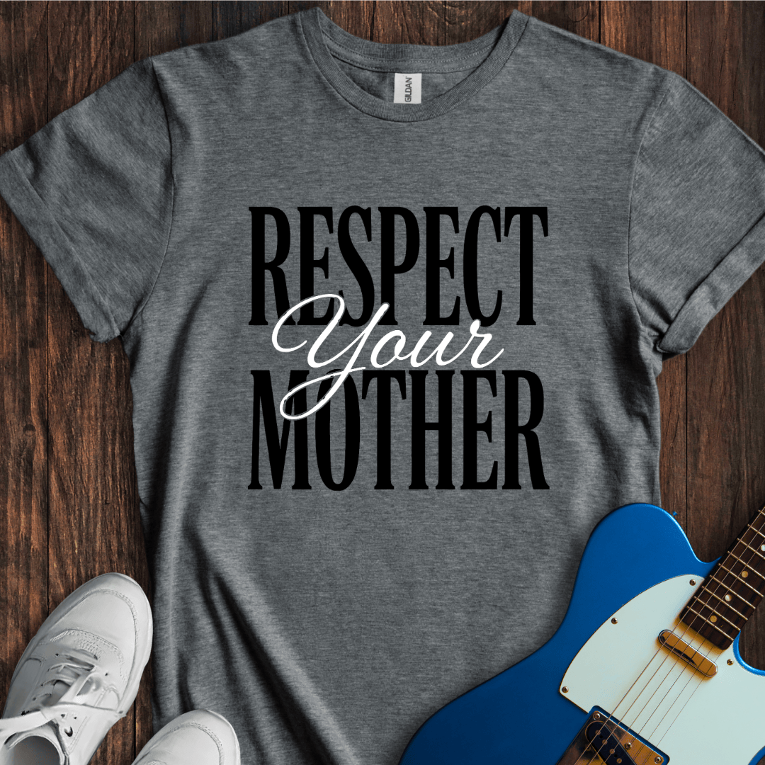 Respect Your Mother T-Shirt
