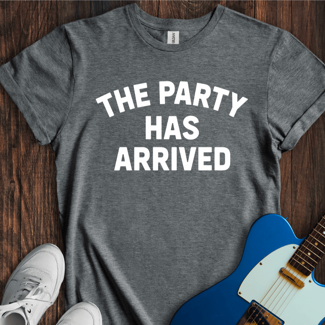 The Party Has Arrived T-Shirt