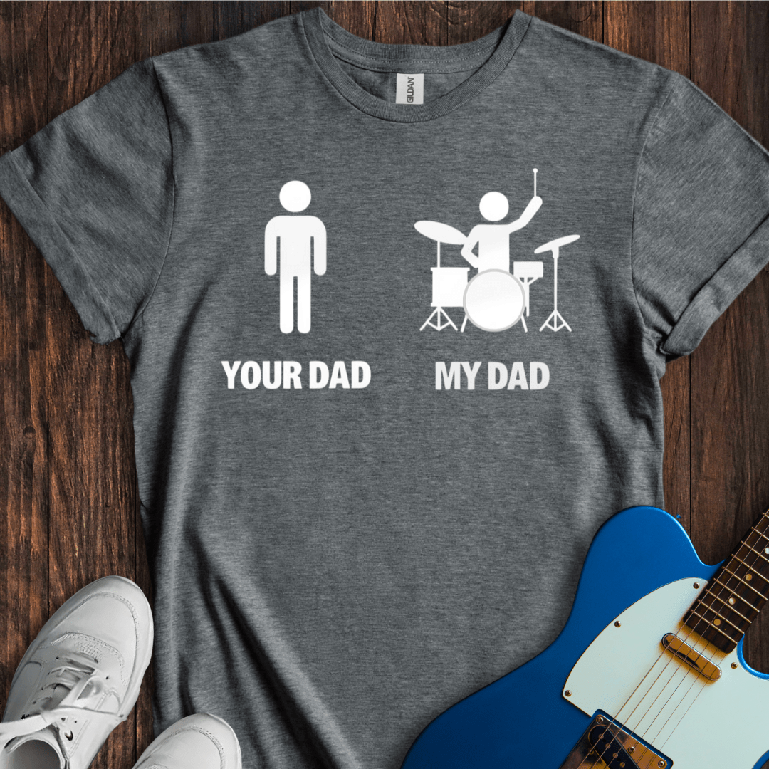 Your Dad vs. My Dad (Drums) T-Shirt