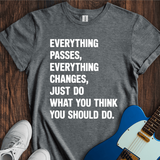 Everything Passes... T-Shirt