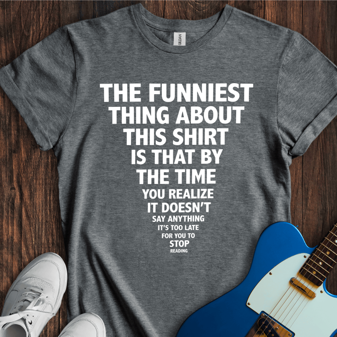 The Funniest Thing... T-Shirt