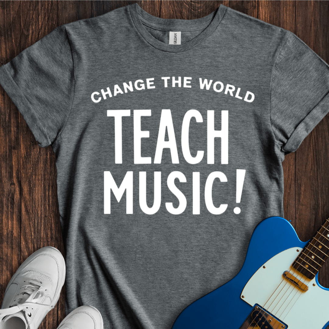 Change The World (Teach Music) T-Shirt