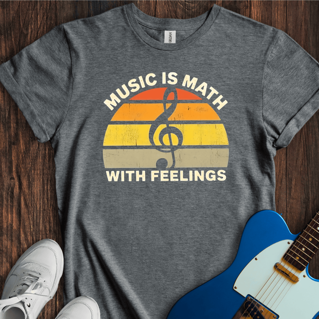 Music Is Math With Feelings T-Shirt