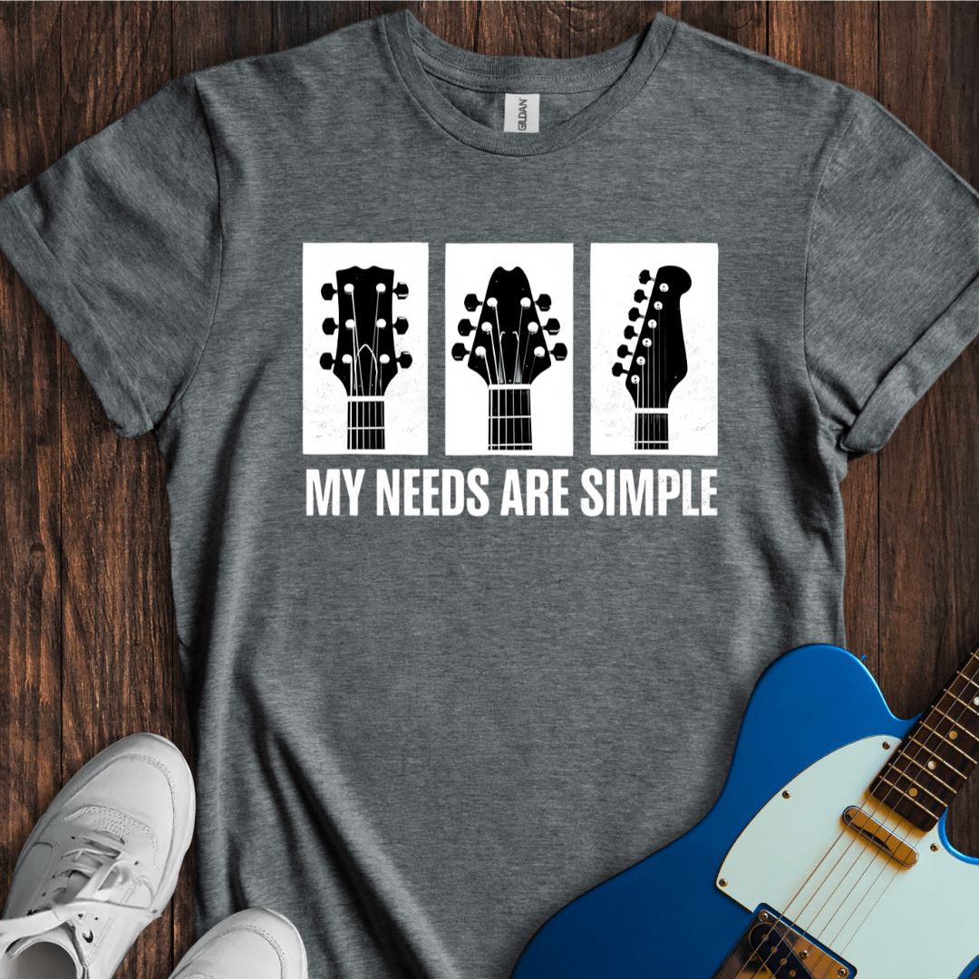 My Needs Are Simple T-Shirt