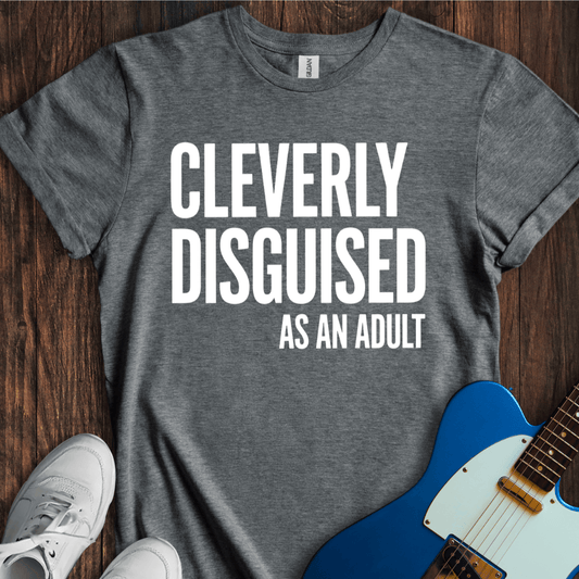 Cleverly Disguised As An Adult T-Shirt