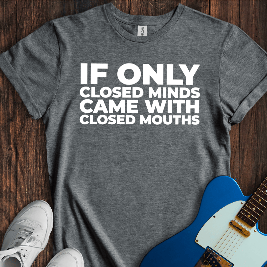 Closed Mind, Closed Mouth T-Shirt