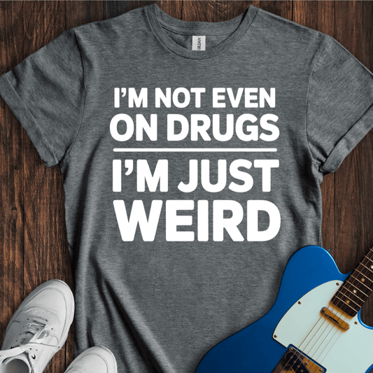 I'm Just Weird T-Shirt
