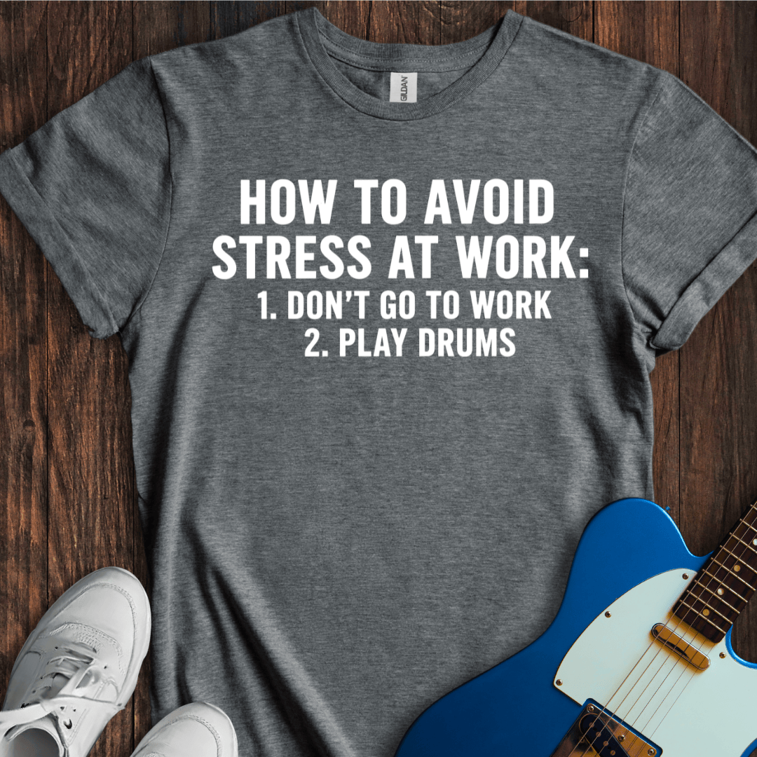 How To Avoid Stress At Work (Drums) T-Shirt