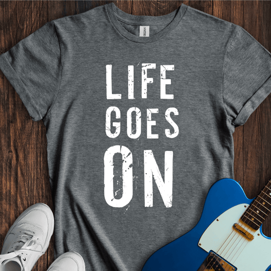 Life Goes On T-Shirt