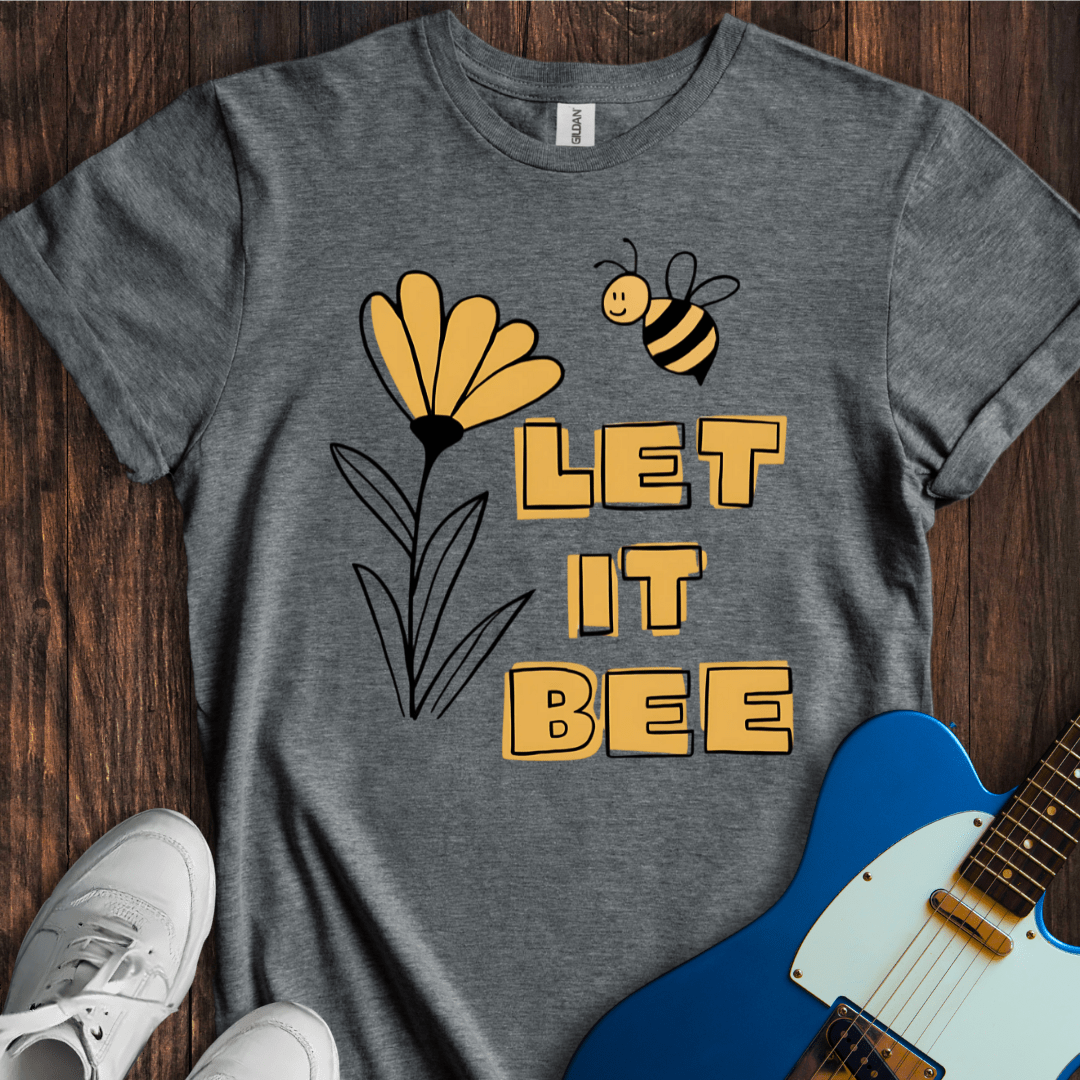 Let It Bee (I) T-Shirt