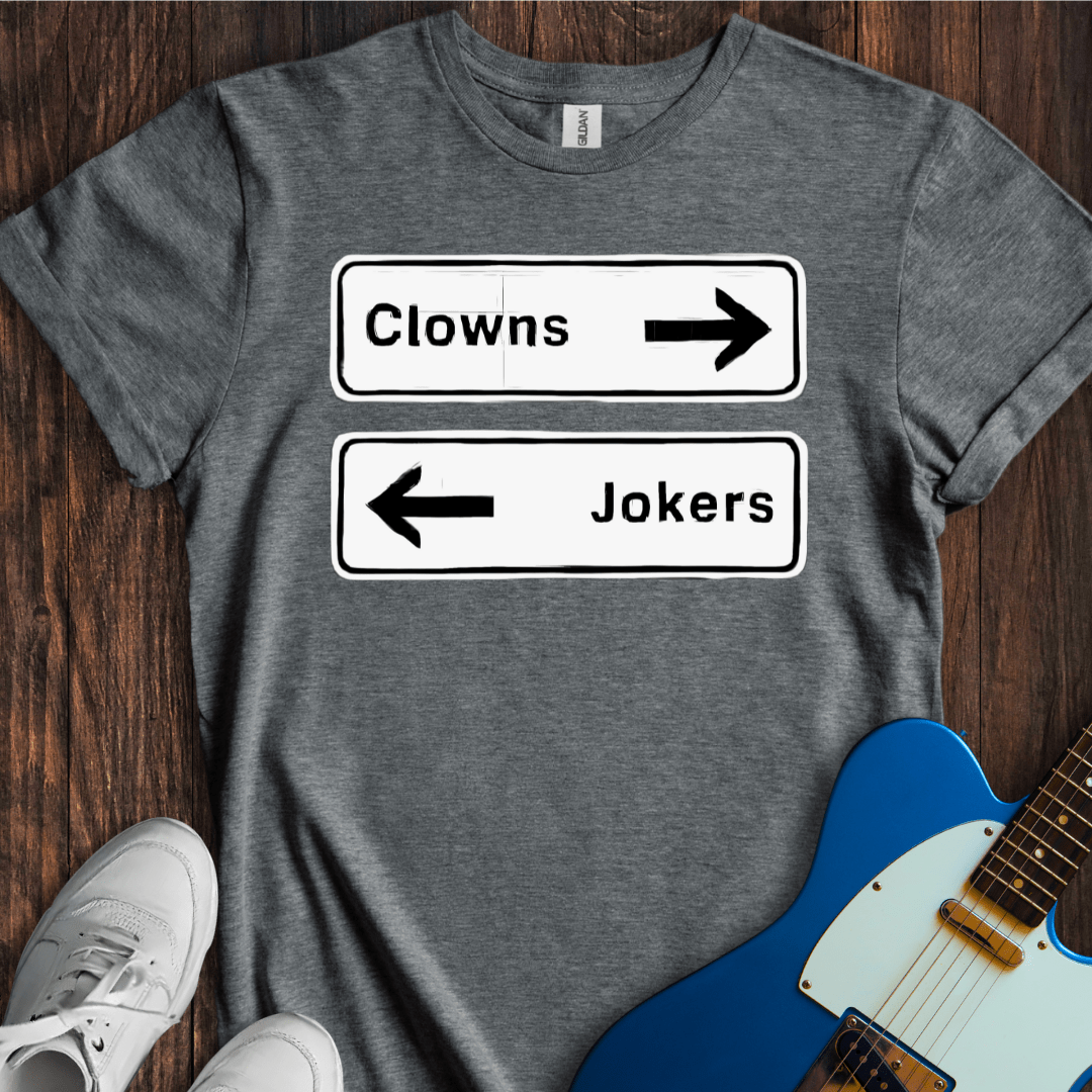 Clowns To The Left Of Me, Jokers To The Right... T-Shirt