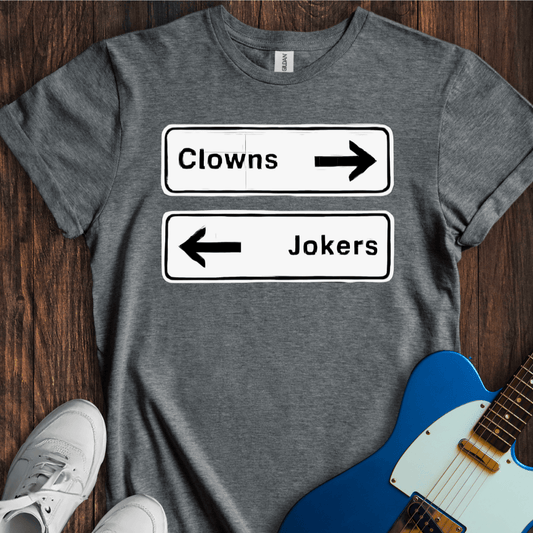 Clowns To The Left Of Me, Jokers To The Right... T-Shirt