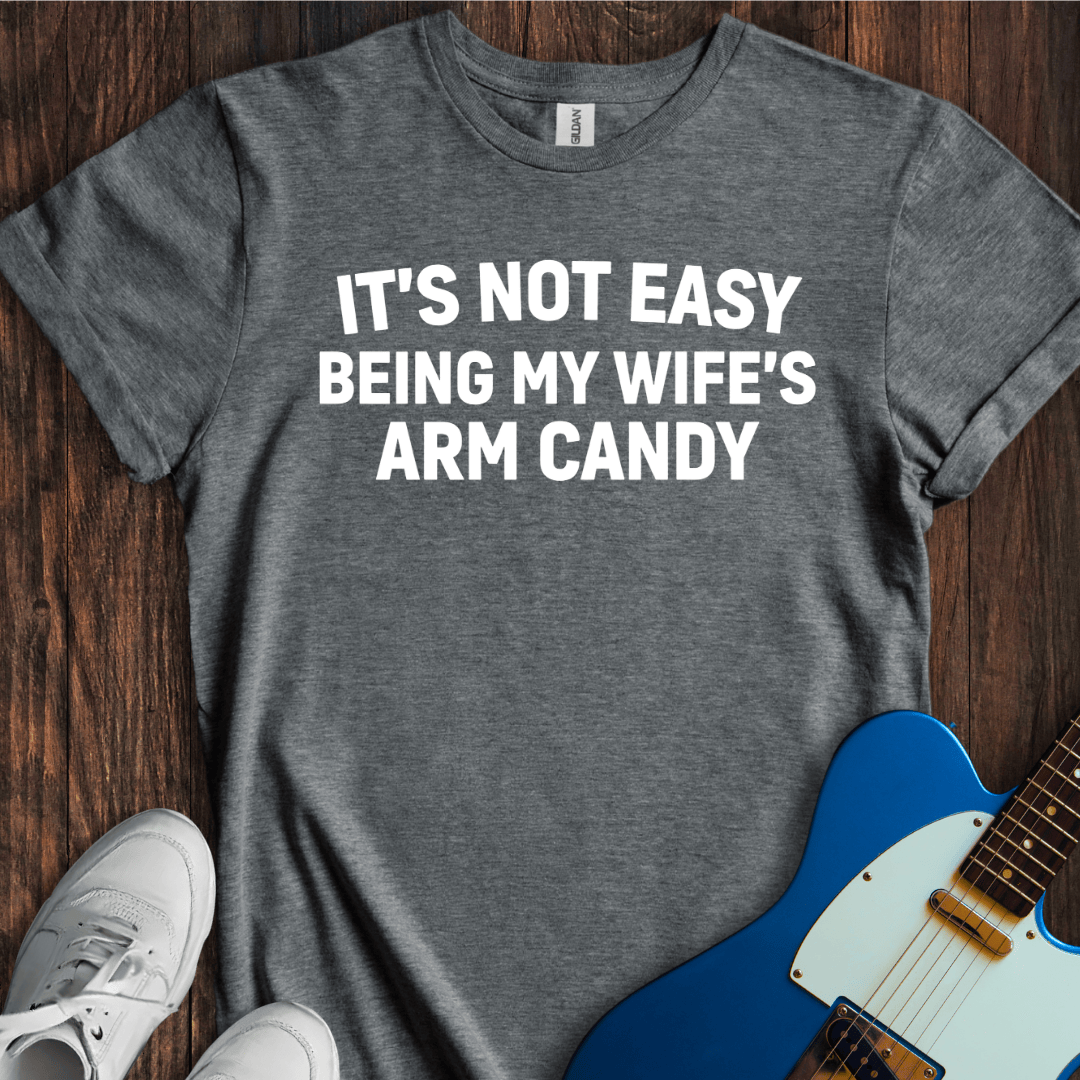 My Wife's Arm Candy T-Shirt