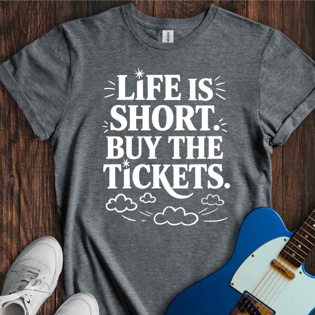 Life Is Short, Buy The Tickets (II) T-Shirt