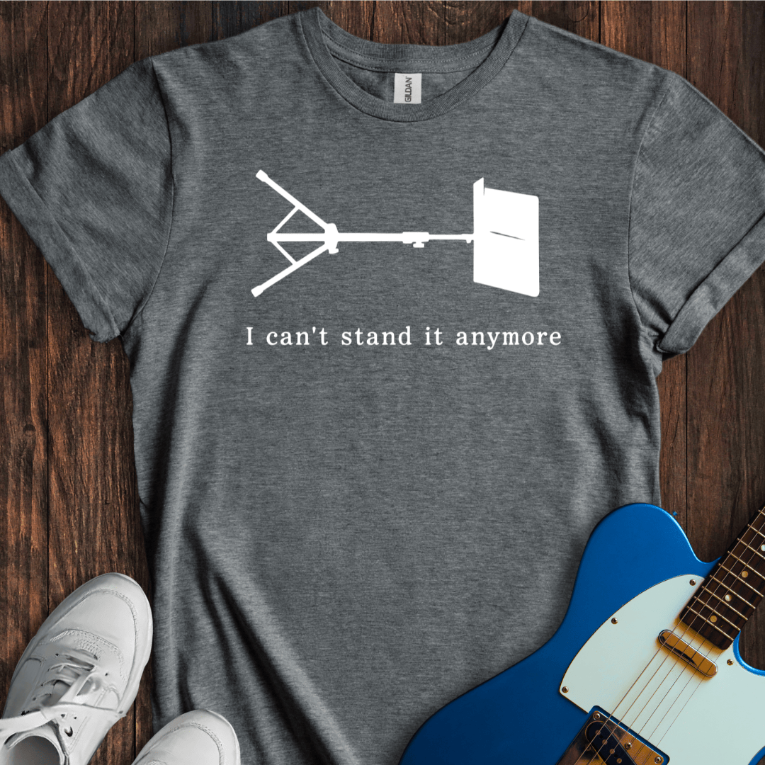 I Can't Stand It Anymore T-Shirt