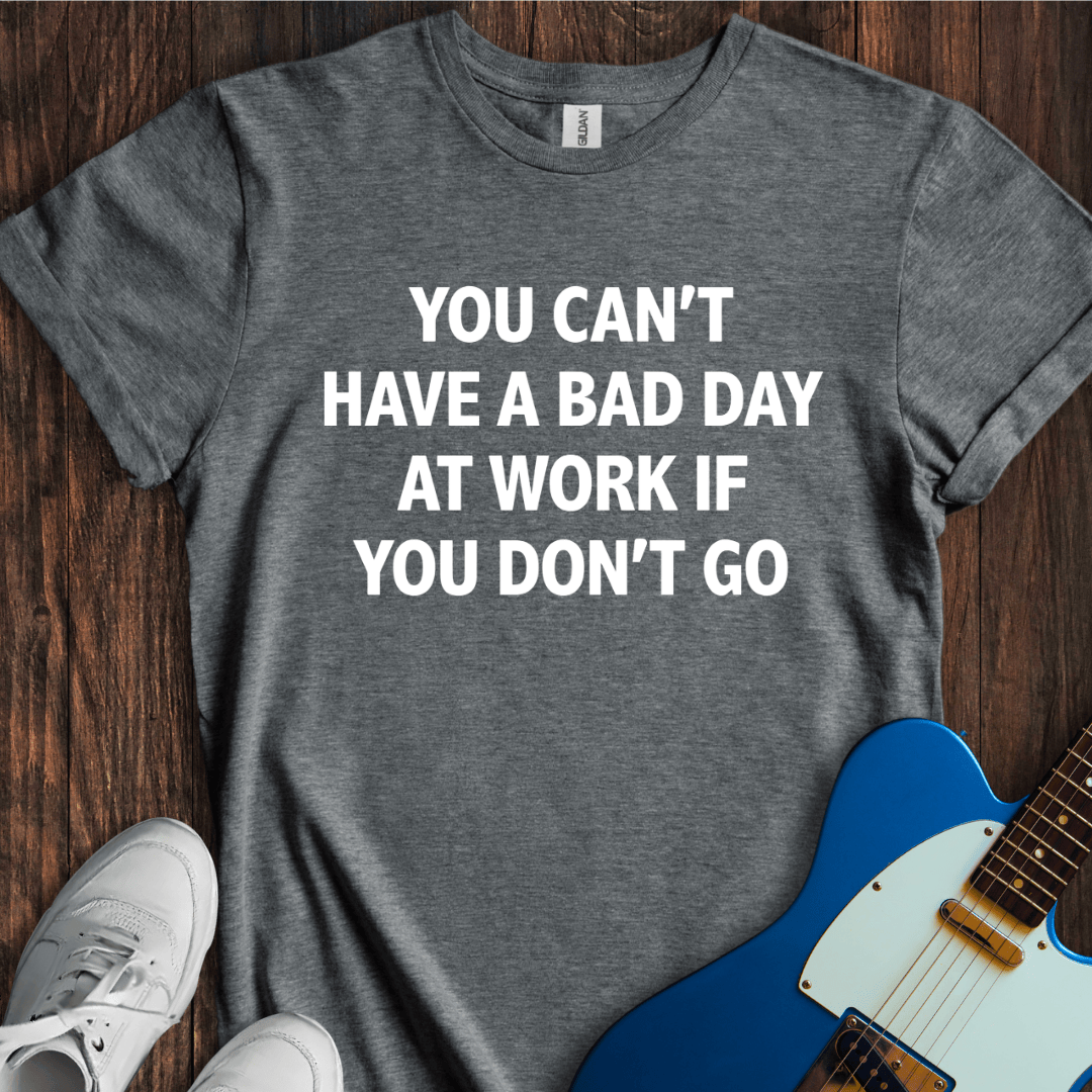 Don't Go To Work T-Shirt