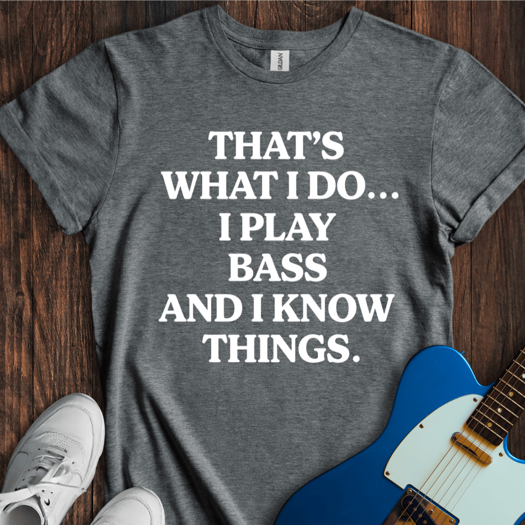 That's What I Do... (Play Bass) T-Shirt