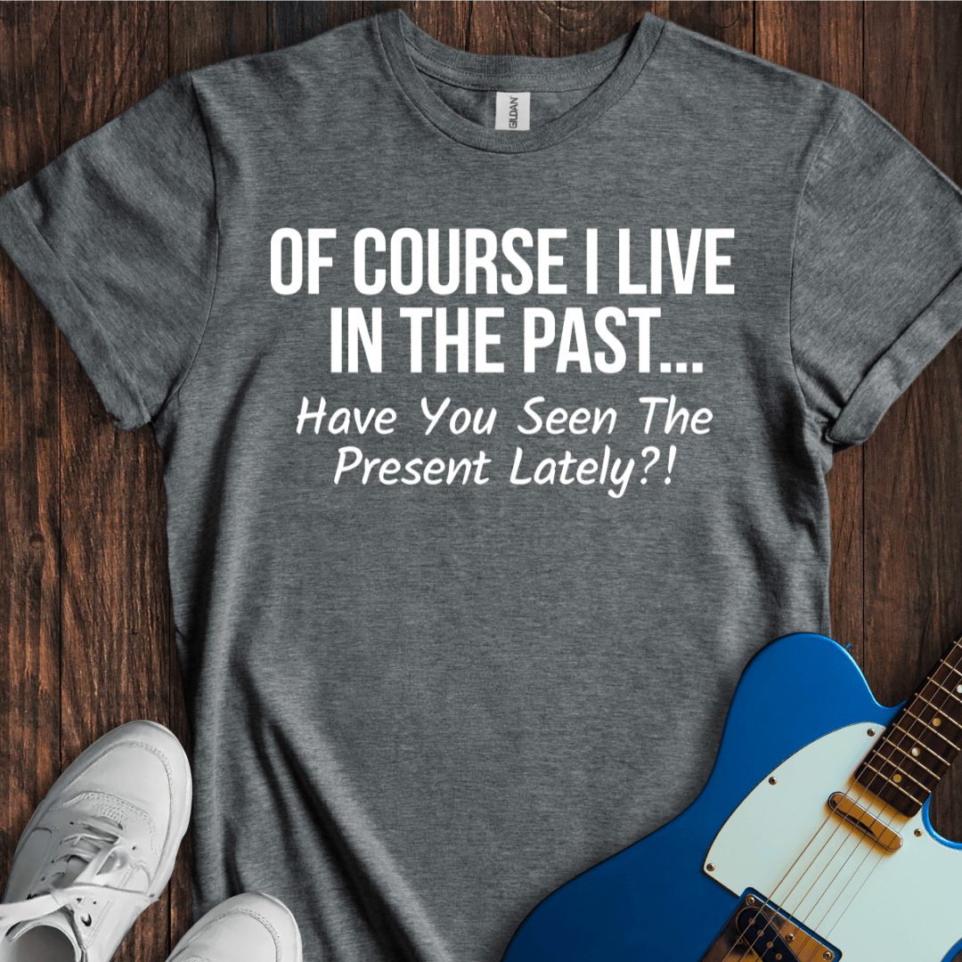 Living In The Past T-Shirt