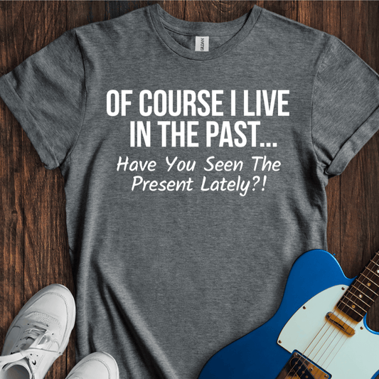 Living In The Past T-Shirt
