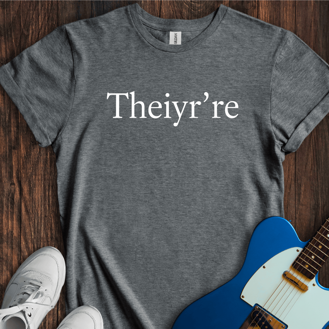 Theiyr're T-Shirt